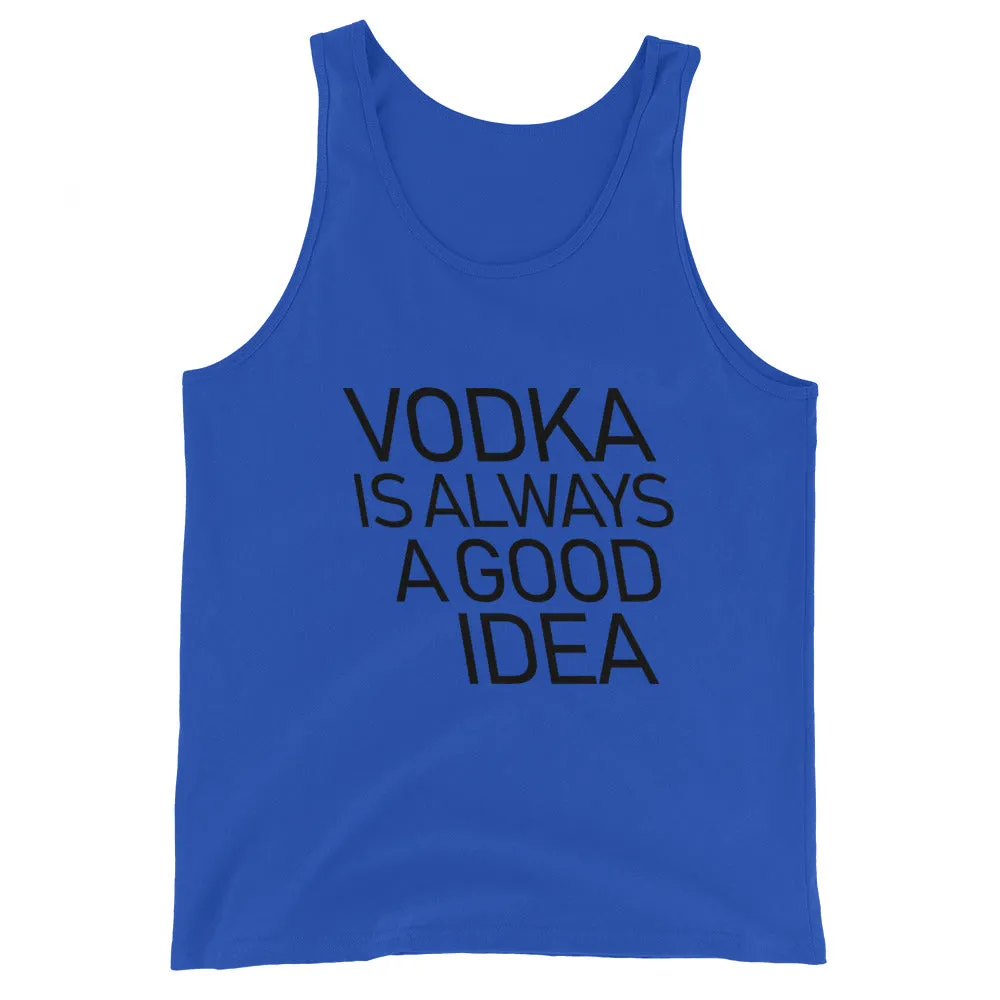 Vodka Is Always A Good Idea Unisex Tank Top