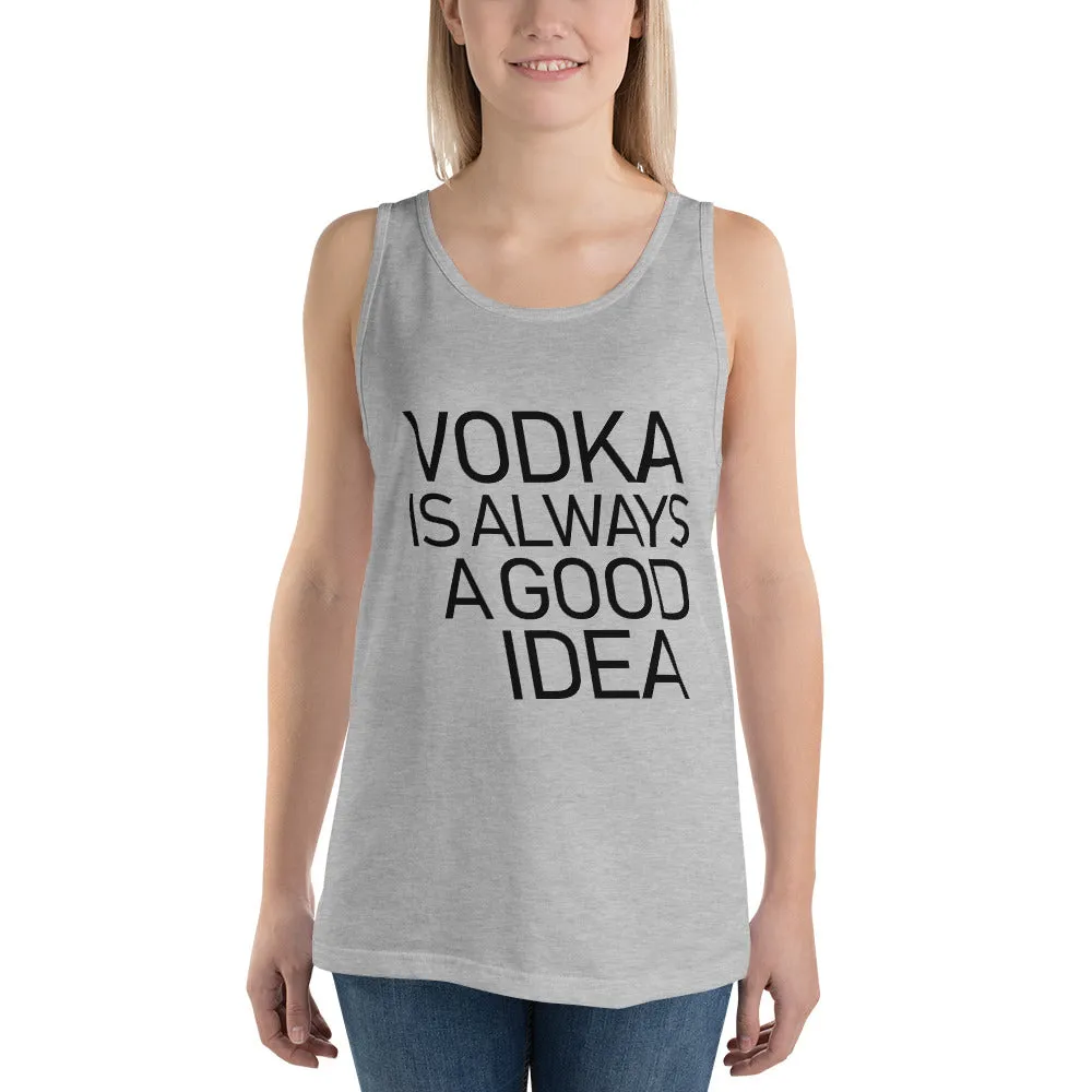 Vodka Is Always A Good Idea Unisex Tank Top