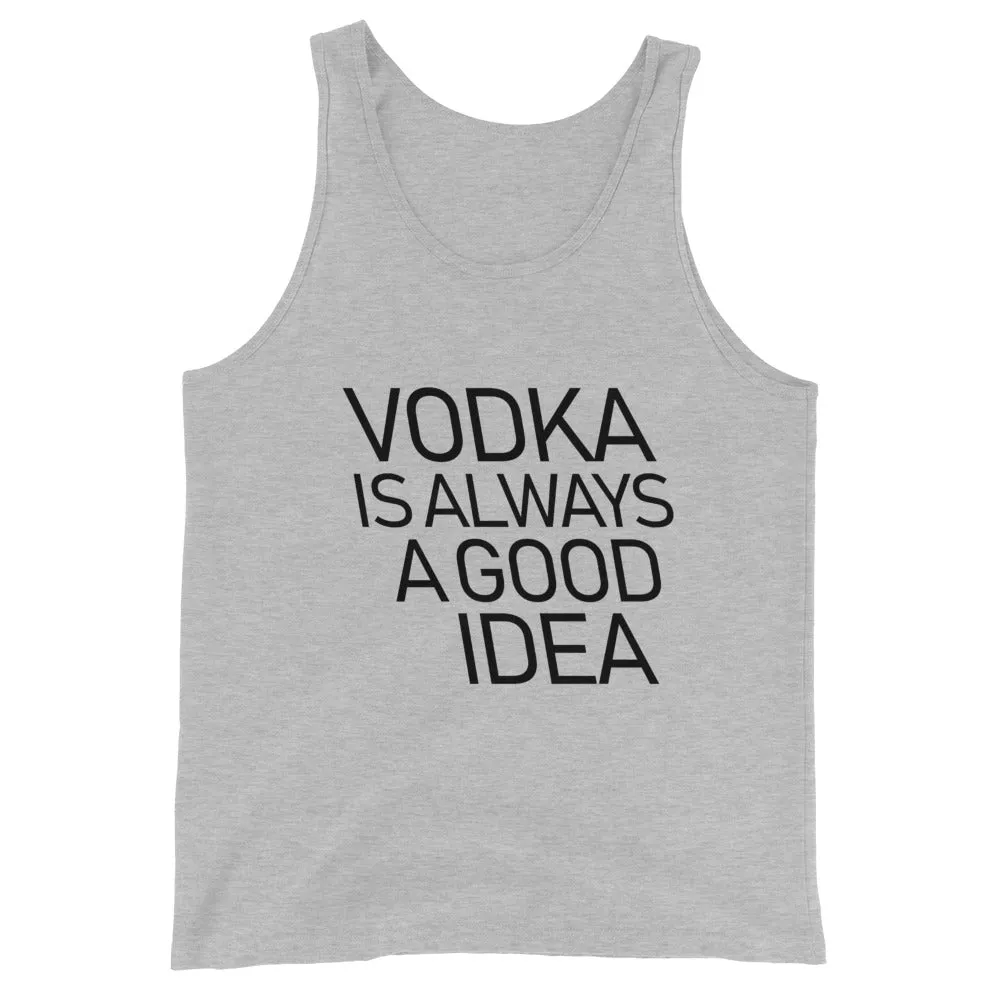 Vodka Is Always A Good Idea Unisex Tank Top