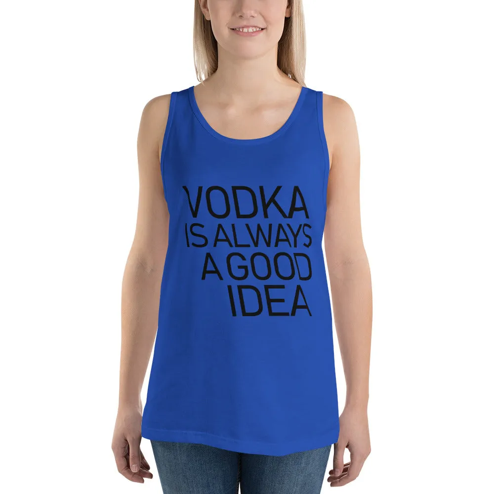 Vodka Is Always A Good Idea Unisex Tank Top