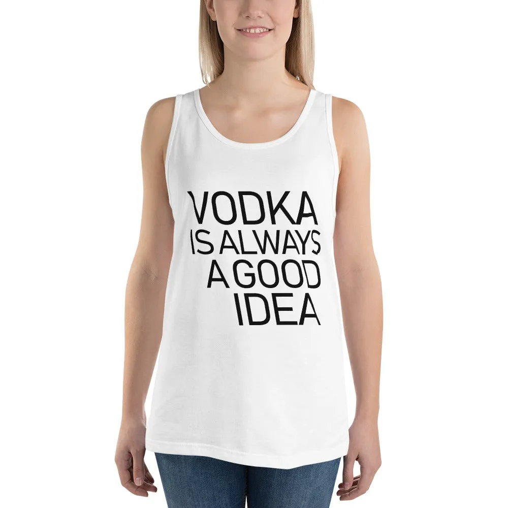 Vodka Is Always A Good Idea Unisex Tank Top