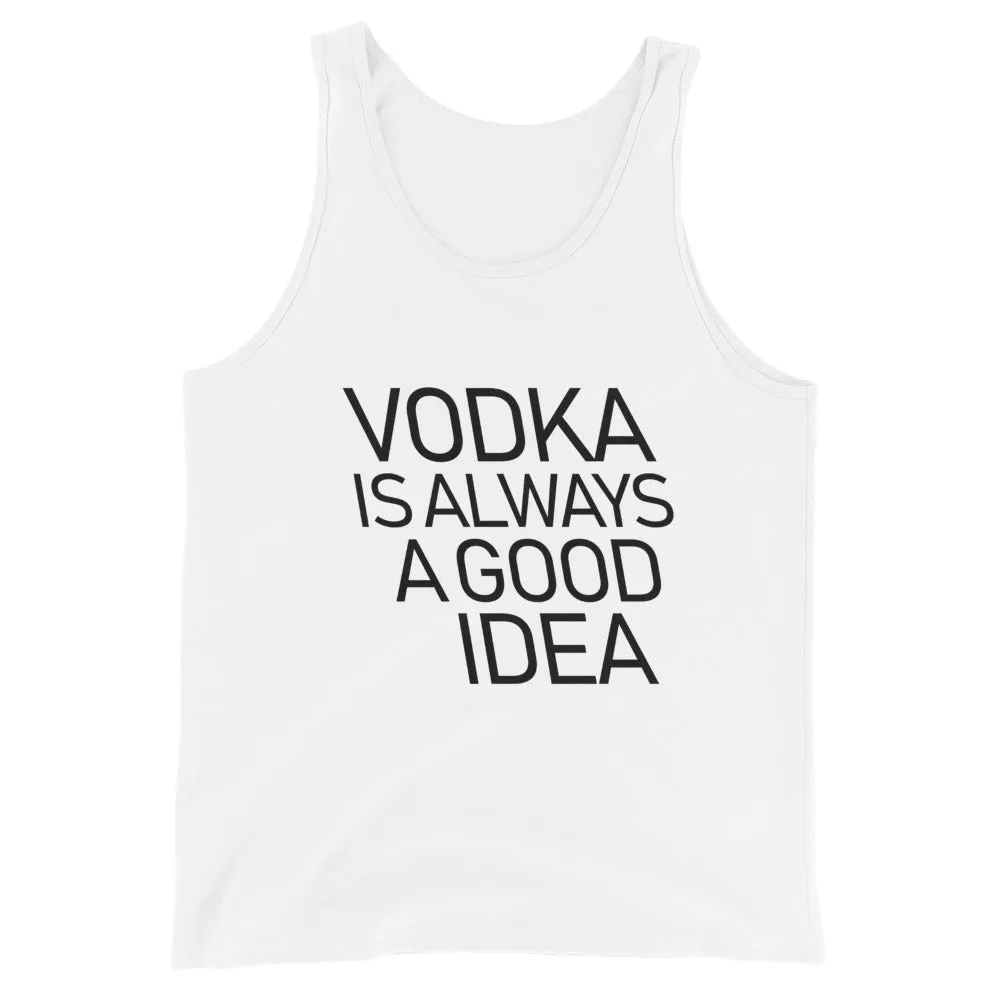 Vodka Is Always A Good Idea Unisex Tank Top