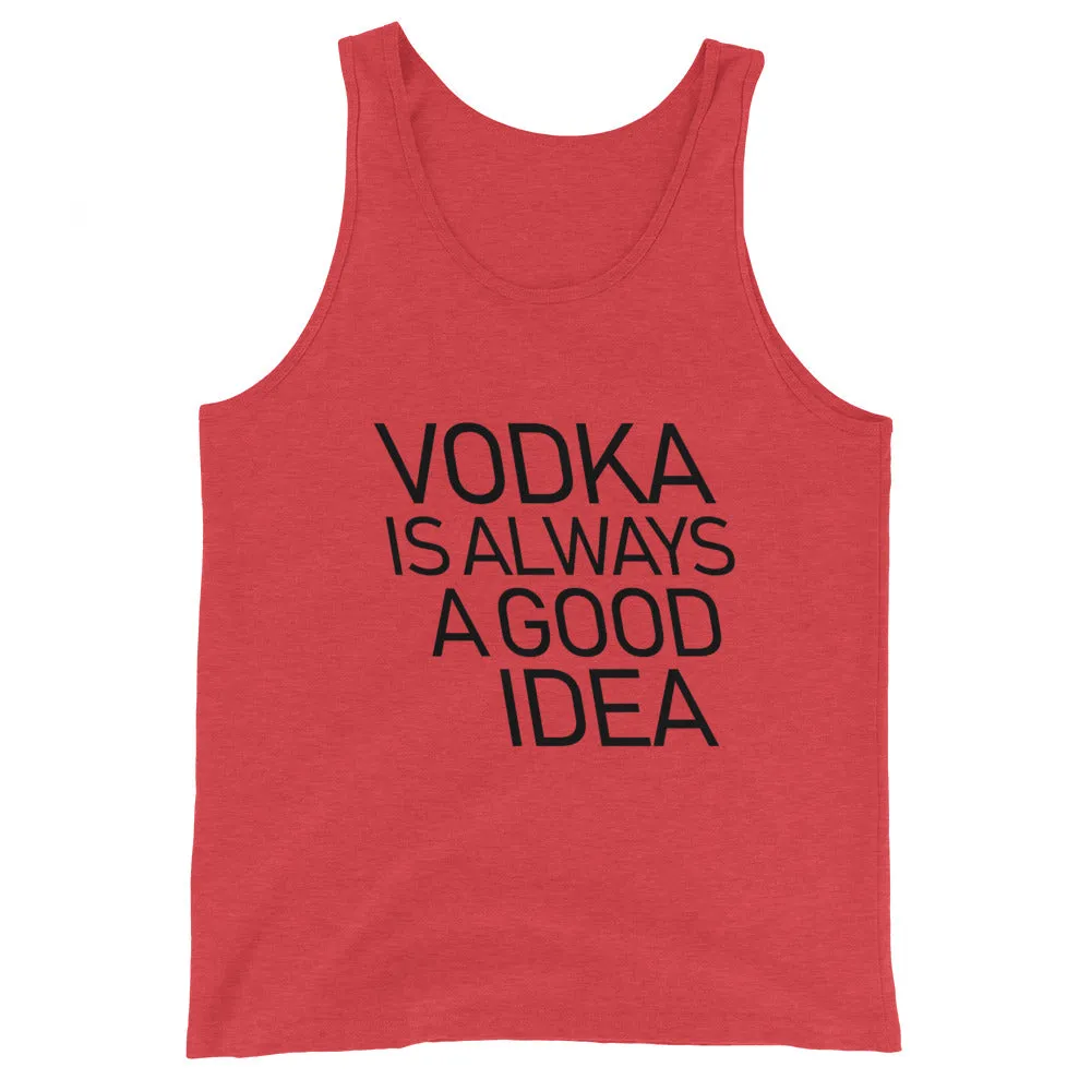 Vodka Is Always A Good Idea Unisex Tank Top