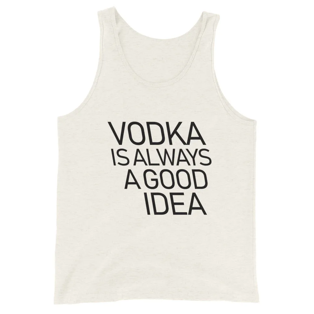 Vodka Is Always A Good Idea Unisex Tank Top