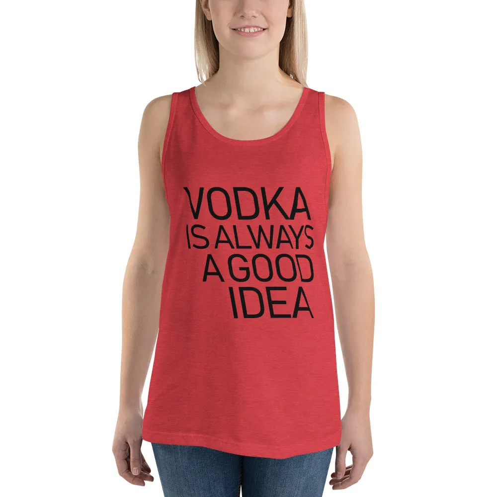 Vodka Is Always A Good Idea Unisex Tank Top